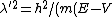 \lambda^{'2}=h^2/(m(E-V))